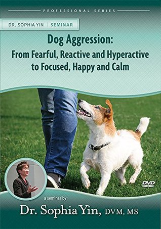 Dog Aggression: From Fearful, Reactive & Hyperactive to Focused, Happy & Calm (DVD-ROM)