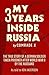 My Three Years Inside Russia: The true story of a German soldier, taken prisoner after World War II by the Russians and banished to Siberia