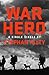 War Hero: The Unlikely Stor...