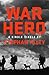 War Hero: The Unlikely Story of A Stray Dog, An American Soldier and the Battle of Their Lives