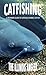 Catfishing: A Beginners Guide to Catching Channel Catfish