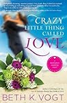 Crazy Little Thing Called Love by Beth K. Vogt