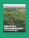 Medieval Mississippians: The Cahokian World (A School for Advanced Research Popular Archaeology Book)