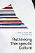 Rethinking Therapeutic Culture by Timothy Aubry
