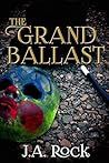 The Grand Ballast by J.A. Rock