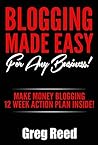 Blogging Made Easy - For Any Business: Make Money Blogging - 12 Week Action Plan Inside! (Blogging For Beginners Book 2) Blogging Made Easy - For Any Business: Make Money Blogging - 12 Week Action Plan Inside! (Blogging For Beginners Book 2)
