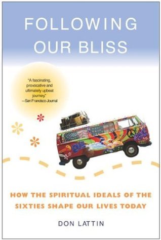 Following Our Bliss: How the Spiritual Ideals of the Sixties Shape Our Lives Today – A History of Sex, Drugs, Rock & Roll, and Religion (Paperback)