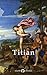 Delphi Complete Works of Titian (Illustrated) (Masters of Art Book 15)