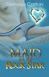 Maid for the Rock Star by Demelza Carlton