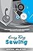 Sewing: Everyday Sewing. Save Money by Doing your own Repairs and Basic Alterations (Sewing for Beginners, How to Sew, Stitches, Fix, Rips, Tears)