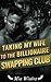 Taking My Wife to the Billionaire Swapping Club by Mia Winter