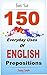150 Everyday Uses of English Prepositions. Book Two: Intermediate