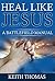 Heal Like Jesus: A Battlefield Manual (Battlefield Manuals in Spiritual Warfare Book 1)