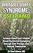 Irritable Bowel Syndrome: IBS Explained: Achieve Relief from Irritable Bowel Syndrome Symptoms through Diet Therapy and Natural Treatments (Natural treatments, ... and nutritional supplements to cure IBS)