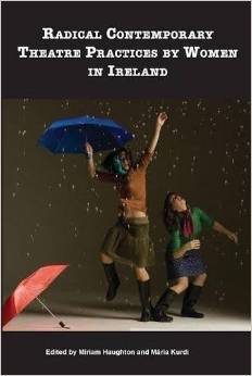 Radical Contemporary Theatre Practices By Women In Ireland