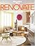 Renovate: What the Pros Know About Giving New Life to Your House, Loft, Condo or Apartment