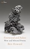 Firewood and Ashes: New and Selected Poems Firewood and Ashes: New and Selected Poems