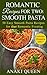 Romantic Recipes for Two: Smooth Pasta: 50 Easy Smooth Pasta Recipes for that Romantic Evening
