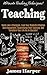 Teaching: Ultimate Teaching Techniques! - Teach Like A Champion, Grab Your Students' Attention And Engagement, Supercharge Their Learning, and Transform ... Creativity, Productivity, Self Confidence)