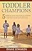 Toddler Champions : 5 Simple and Practical Steps: Understand Toddler Behavior and End Toddler Tantrums