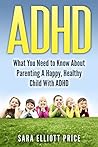 ADHD: How To Parent A Happy, Healthy Child With ADHD (Attention Deficit Hyperactivity Disorder)