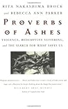 Proverbs of Ashes: Violence, Redemptive Suffering, and the Search for What Saves Us