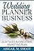Wedding Planner Business: A Detailed Business and Marketing Plan