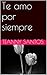 Te amo por siempre (Spanish Edition)