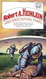 Have Space Suit—Will Travel by Robert A. Heinlein Have Space Suit—Will Travel by Robert A. Heinlein