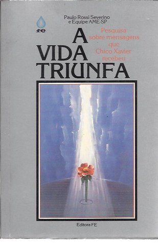 A Vida Triunfa - Pesquisa sobre Mensagens que Chico Xavier Recebeu
