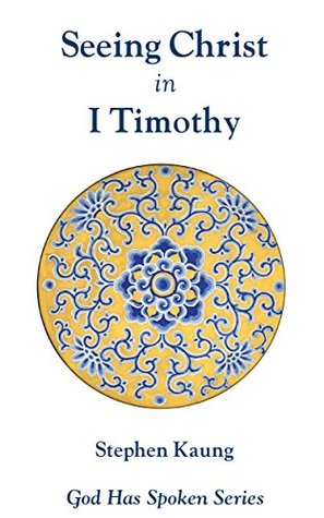Seeing Christ in I Timothy: Seeing Christ in Church Order (God Has Spoken - Seeing Christ in the New Testament Book 15)