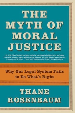 The Myth of Moral Justice: Why Our Legal System Fails to Do What's Right (Hardcover)