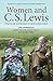 Women and C.S. Lewis: What his life and literature reveal for today's culture