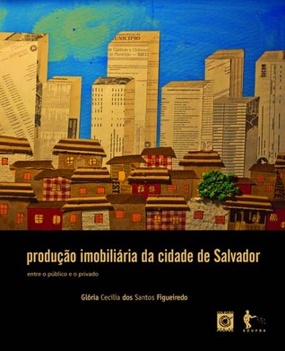 Produção Imobiliária da Cidade de Salvador: entre o Público e o Privado (Paperback)