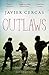 Outlaws: SHORTLISTED FOR THE INTERNATIONAL DUBLIN LITERARY AWARD 2016