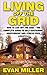 Living Off The Grid: How To Live Off The Grid – The Complete Guide To Self-Sustaining, Independent And Stress-Free Lifestyle (Homesteading, Preppers Pantry, Sustainable Living)