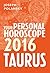 Taurus 2016: Your Personal Horoscope: A Complete Astrology Guide to Zodiac Signs and Fortune