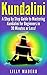 Kundalini: A Step by Step Guide to Mastering Kundalini for Beginners in 30 minutes or Less! (Kundalini - Kundalini for Beginners - Kundalini Meditation ... - Kundalini Reiki - Yoga for Beginners)
