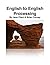 English to English Processing: Unpacking the Meaning Behind the Words (The Interpreting Handbook Workbooks 1)