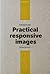 Practical responsive images by Ben Seymor Practical responsive images by Ben Seymor