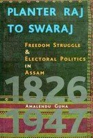 Planter Raj to Swaraj: Freedom Struggle & Electoral Politics in Assam 1826-1947 (Hardcover)