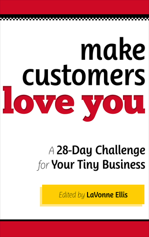 Make Customers Love You: A 28-Day Challenge for Your Tiny Business