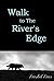 Walk to The River's Edge: A Short Fable About Finding Hope