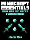 MINECRAFT: MINECRAFT ESSENTIALS, Best Tips and Tricks for Beginners (Minecraft herobrine mods, Minecraft free download)