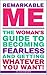 Remarkable Me: The Woman's Guide to Becoming Fearless and Getting Whatever You Want!