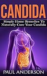 Candida: Simple Home Remedies To Naturally Cure Your Candida Candida: Simple Home Remedies To Naturally Cure Your Candida