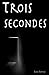 Trois secondes (French Edition)