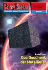 Perry Rhodan 2471: Das Geschenk der Metaläufer: Perry Rhodan-Zyklus "Negasphäre" (Perry Rhodan-Erstauflage) (German Edition) Perry Rhodan 2471: Das Geschenk der Metaläufer: Perry Rhodan-Zyklus "Negasphäre" (Perry Rhodan-Erstauflage) (German Edition)