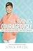 Living Courageously: You Can Face Anything, Just Do It Afraid
