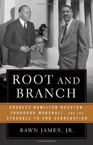 Root and Branch: Charles Hamilton Houston, Thurgood Marshall, and the Struggle to End Segregation (Hardcover)